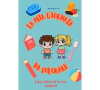 La mia giornata da colorare: Libro interattivo per bambini (Coloriamo insieme)
