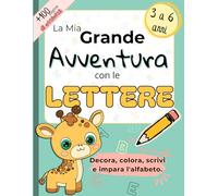 La Mia Grande Avventura con le Lettere: Decora, colora, scrivi e impara l'alfabeto.