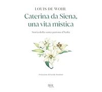La mia natura è il fuoco. Vita di Caterina da Siena