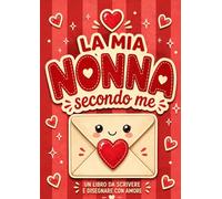 La mia nonna secondo me: Libro attività in stampatello maiuscolo da compilare e personalizzare. Un regalo originale per il compleanno e la Festa della Nonna. (Le mie persone del cuore)