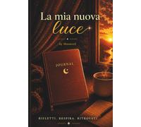 La Mia Nuova Luce: Un journal per ritrovare calma, luce e sé stessi (Moonveil Collection)