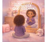 La Mia Piccola Promessa Quotidiana: Un Libro Di Affermazioni Per Bambine