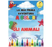 La Mia Prima Avventura a Colori: Animali: Primo Libro da Colorare per Bambini Piccoli con 51 Simpatici Animali