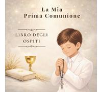 La Mia Prima Comunione:: Un ricordo da custodire per sempre, un regalo speciale per un bambino che celebra il sacramento della Prima Comunione.