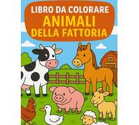La Mia Prima Fattoria da Colorare: Animali Dolci e Facili da Colorare per Bambini 2-4 Anni: Disegni semplici e grandi per imparare a riconoscere gli ... educativo e creativo per bambini piccoli
