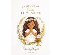 La Mia Prima Santa Comunione - Libro degli Ospiti per Bambina - Edizione Classica Oro: Libro ricordo cattolico e idea regalo con spazio per dediche, messaggi, benedizioni, foto, preghiere e firme