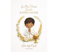 La Mia Prima Santa Comunione - Libro degli Ospiti per Bambino: Libro ricordo cattolico e idea regalo con spazio per dediche, messaggi, benedizioni, foto e firme