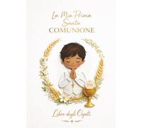 La Mia Prima Santa Comunione - Libro degli Ospiti per Bambino: Libro ricordo cattolico e idea regalo con spazio per dediche, messaggi, benedizioni, foto e firme