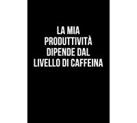 La mia produttività dipende dal livello di caffeina: Taccuino per appunti. Quaderno divertente per un collega, amico, amica. Umorismo da ufficio.