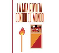 La mia rivolta contro il mondo