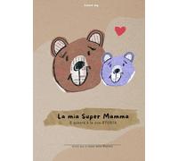 La mia Super Mamma - E questa è la sua storia: (Per mamme di 1 figlio/a) (La nostra storia)