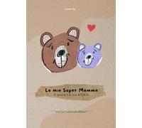 La mia Super Mamma - E questa è la sua storia: (Per mamme di 1 figlio/a) (La nostra storia)