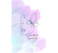 La Mia Verità - Taccuino per Amarti e Ritrovare la Tua Luce: Un percorso tra riflessioni, amore per sé e frasi motivazionali originali.