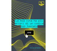 LA MIA VITA HA PIU' ERRORI DI UN CODICE NON TESTATO | THE CMD NOTEBOOK_ - Ingegneria Informatica | Quaderno per Studenti di Ingegneria, Hardware e ... amica, collega | Università | Appunti | A5