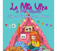 La Mia Vita, Il Mio Spazio: Libro da Colorare per Ragazze con Interni Chic, Momenti Intimi e Arredi Trendy. Disegni Carini per Rilassarsi e Alleviare lo Stress.