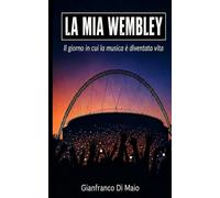 La mia Wembley: il giorno in cui la musica è diventata vita