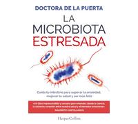 La microbiota estresada: Cuida tu intestino para superar la ansiedad, mejorar tu salud y ser más feliz