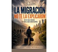 La Migración no te la explicaron: Estatus, residencia, derechos, naturalización y cómo protegerte de estafas y errores costosos