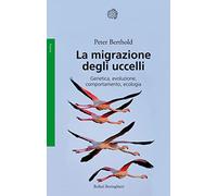 La migrazione degli uccelli. Genetica, evoluzione, comportamento, ecologia