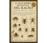 La Mini Bibbia Definitiva Del Ragno: Collezione Completa - 15 Libri In 1: PA Guida pratica per mantenere ragni saltatori, ragni lupo, ragni tessitore ... botola, ragni cacciatori, ragni pescatori