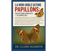 LA MINI-BIBLE ULTIME DES PAPILSONS : COLLECTION COMPLÈTE - 15 LIVRES EN 1: Guide pratique pour l'élevage et l'observation des monarques, des ... bleus, des buckeyes, des fritillaires...