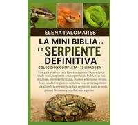 LA MINI BIBLIA DE LA SERPIENTE DEFINITIVA: COLECCIÓN COMPLETA - 15 LIBROS EN 1: Una guía práctica para mantener pitones bola, serpientes de maíz, ... pitones reticuladas, pitones arborícolas...