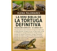 LA MINI BIBLIA DE LA TORTUGA DEFINITIVA: COLECCIÓN COMPLETA - 15 LIBROS EN 1: Una guía práctica para mantener tortugas de orejas rojas, tortugas ... mordedoras, tortugas almizcleras, tortugas...