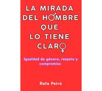 LA MIRADA DEL HOMBRE QUE LO TIENE CLARO: Igualdad de género, respeto y compromiso