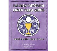 La Misa Católica Libro Para Niños: Diario guiado para la Misa, Catholic Mass Guide in Spanish, Catholic Prayer Journal for Sunday Readings, Reflections, and Faith Growth