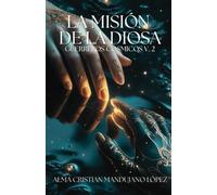 La Misión de la Diosa: Guerreros Cósmicos V. 2
