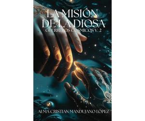 La Misión de la Diosa: Guerreros Cósmicos V. 2