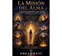 La misión del alma Por qué encarnamos y qué hemos venido a aprender: Colección Reencarnación: El viaje eterno del alma (LIBRO 7)