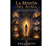 La misión del alma Por qué encarnamos y qué hemos venido a aprender: Colección Reencarnación: El viaje eterno del alma (LIBRO 7)