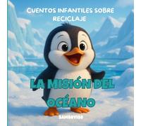 LA MISIÓN DEL OCÉANO - CUENTO PARA NIÑOS DE 3-4-5-6-7 AÑOS: Cuento infantil ilustrado para niños de 3 a 7 años sobre cambio climático y cuidado del ... crítico a través de animales bebés.