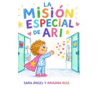 LA MISIÓN ESPECIAL DE ARI: PEQUEÑOS GESTOS QUE ILUMINAN CORAZONES