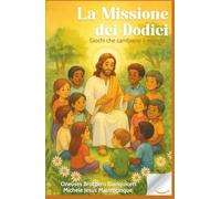 La Missione dei Dodici: Giochi che Cambiano il Mondo (Cammino di Fede)