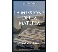 LA MISSIONE DELLA MATERIA: Filosofia del futuro