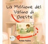 La Missione Vasino di Oreste: Una storia dolce per imparare a usare il vasino con calma e sorrisi (Piccoli Passi di Crescita)