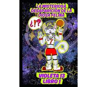 La Misteriosa Desaparición de la Diosa Felina.: Violeta 13: Libro 1