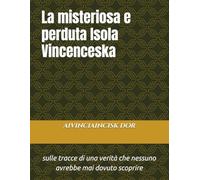 La misteriosa e perduta Isola Vincenceska: sulle tracce di una verità che nessuno avrebbe mai dovuto scoprire (le ombre del passato)