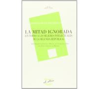 La mitad ignorada : en torno a las mujeres intelectuales de la Segunda República