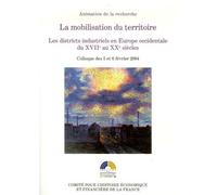 la mobilisation du territoire : les districts industriels en europe occidentale: ACTES DU COLLOQUE TENU À BERCY LES 5 ET 6 FÉVRIER 2005.