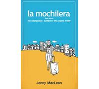 La Mochilera: The Backpacker (Someone Who Roams Freely)