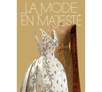 La Mode en Majeste : Haute couture et tradition a la Cour de Thailande / Royal Thai Dress : From Tradition to Modernity