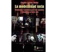 La modernidad sucia: Melodrama y experiencia en el cine argentino y colombiano de fin de siglo