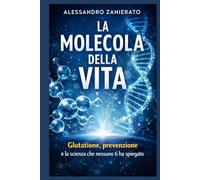 La molecola della vita: Glutatione, prevenzione e la scienza che nessuno ti ha spiegato