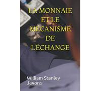 LA MONNAIE ET LE MÉCANISME DE L’ÉCHANGE(édition intégrale)