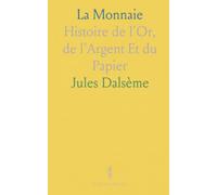 La Monnaie: Histoire de l'Or, de l'Argent Et du Papier