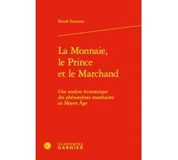 La Monnaie, Le Prince Et Le Marchand: Une Analyse Economique Des Phenomenes Monetaires Au Moyen Age: 2 (Problematiques De Traduction, 2)