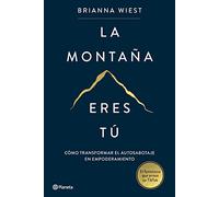 La montaña eres tú: Cómo transformar el autosabotaje en empoderamiento (No Ficción)